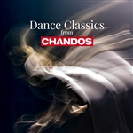 Dance Classics from Chandos Dance Classics from Chandos